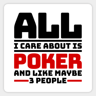 All I care about is poker and like maybe 3 people Magnet